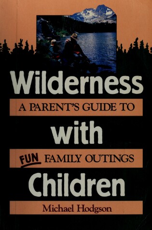 Cover of Wilderness with Children: a Parent's Guide to Fun Family Outings