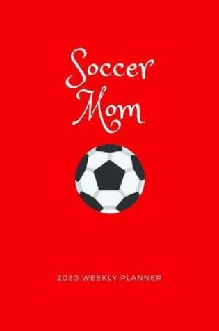 Cover of Soccer Mom 2020 Weekly Planner