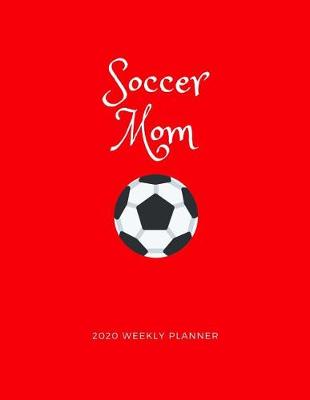 Book cover for Soccer Mom 2020 Weekly Planner