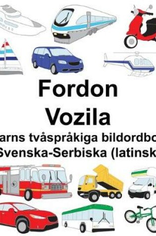 Cover of Svenska-Serbiska (latinsk) Fordon/Vozila Barns tvåspråkiga bildordbok