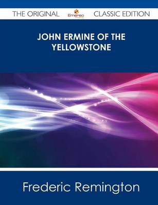 Book cover for John Ermine of the Yellowstone - The Original Classic Edition