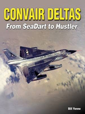 Book cover for Convair Deltas: From Seadart to Hustler