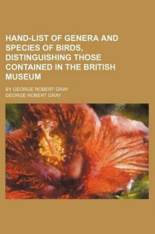 Cover of Hand-List of Genera and Species of Birds, Distinguishing Those Contained in the British Museum; By George Robert Gray