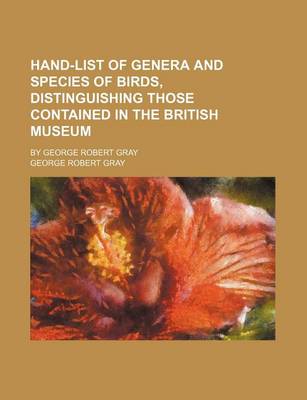 Book cover for Hand-List of Genera and Species of Birds, Distinguishing Those Contained in the British Museum; By George Robert Gray