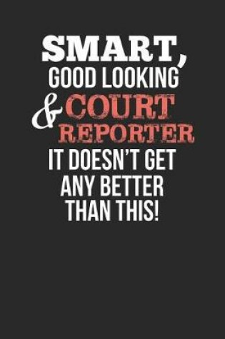 Cover of Smart, Good Looking & Court Reporter, It Doesn't Get Any Better Than This!