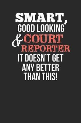 Book cover for Smart, Good Looking & Court Reporter, It Doesn't Get Any Better Than This!