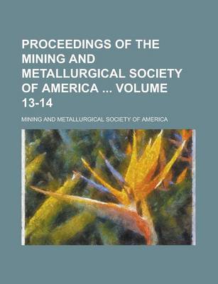 Book cover for Proceedings of the Mining and Metallurgical Society of America Volume 13-14