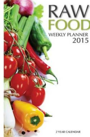 Cover of Raw Food Weekly Planner 2015