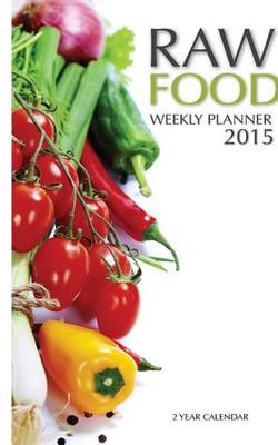 Book cover for Raw Food Weekly Planner 2015