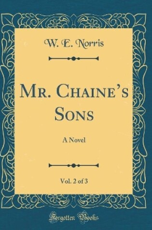 Cover of Mr. Chaines Sons, Vol. 2 of 3: A Novel (Classic Reprint)