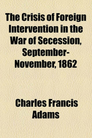 Cover of The Crisis of Foreign Intervention in the War of Secession, September-November, 1862