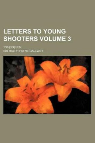 Cover of Letters to Young Shooters; 1st-[3d] Ser Volume 3