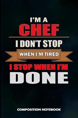 Book cover for I Am a Chef I Don't Stop When I Am Tired I Stop When I Am Done