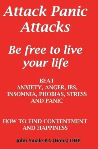 Cover of Attack Panic Attacks, how to beat anxiety, anger, IBS, insomnia, phobias, stress and panic