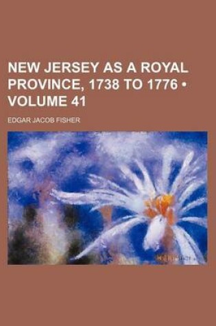 Cover of New Jersey as a Royal Province, 1738 to 1776 (Volume 41)