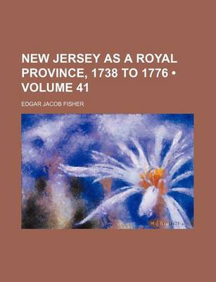 Book cover for New Jersey as a Royal Province, 1738 to 1776 (Volume 41)