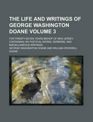 Book cover for The Life and Writings of George Washington Doane; For Twenty-Seven Years Bishop of New Jersey. Containing His Poetical Works, Sermons, and Miscellaneo