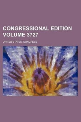 Cover of Congressional Edition Volume 3727