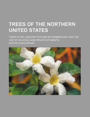 Book cover for Trees of the Northern United States; Their Study, Description and Determination, for the Use of Schools and Private Students