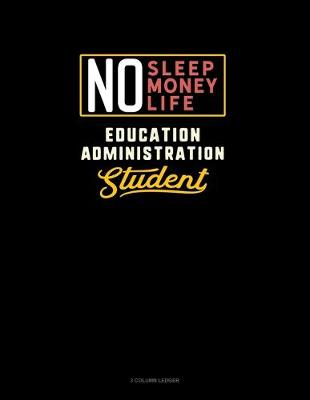 Cover of No Sleep. No Money. No Life. Education Administration Student