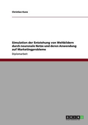 Book cover for Simulation der Entstehung von Weltbildern durch neuronale Netze und deren Anwendung auf Marketingprobleme