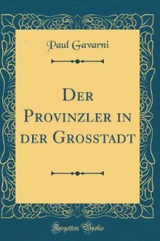 Cover of Der Provinzler in der Grosstadt (Classic Reprint)
