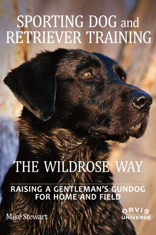 Cover of Sporting Dog and Retriever Training: The Wildrose Way