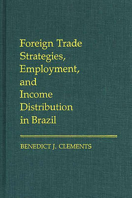 Book cover for Foreign Trade Strategies, Employment, and Income Distribution in Brazil