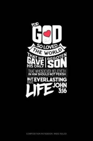 Cover of For God So Loved the World, That He Gave His Only Begotten Son, That Whosoever Believeth in Him Should Not Perish, But Have Everlasting Life - John 3