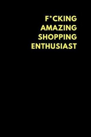 Cover of F*cking Amazing Shopping Enthusiast