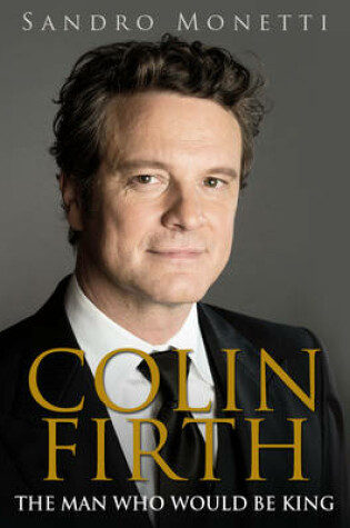 Cover of Colin Firth: the Man Who Would be King