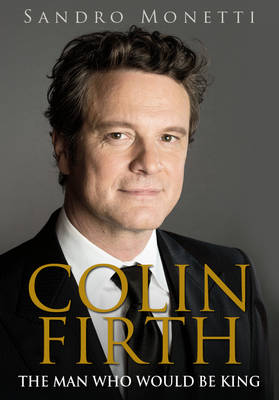 Book cover for Colin Firth: the Man Who Would be King