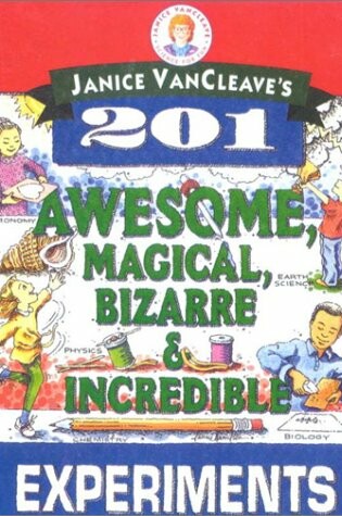 Cover of Janice VanCleave's 201 Awesome, Magical, Bizarre, and Incredible Experiments