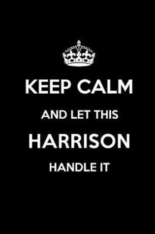 Cover of Keep Calm and Let This Harrison Handle It