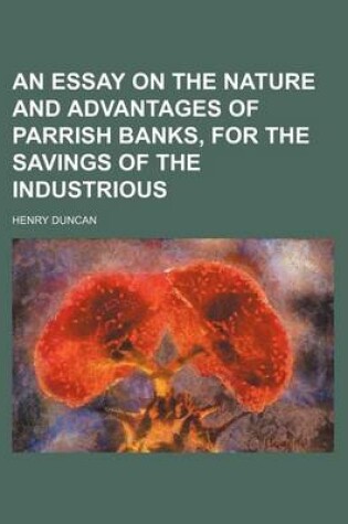 Cover of An Essay on the Nature and Advantages of Parrish Banks, for the Savings of the Industrious