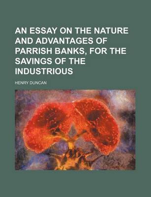 Book cover for An Essay on the Nature and Advantages of Parrish Banks, for the Savings of the Industrious