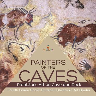 Book cover for Painters of the Caves Prehistoric Art on Cave and Rock Fourth Grade Social Studies Children's Art Books