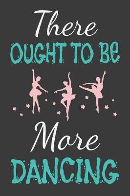 Book cover for There Ought To Be More Dancing