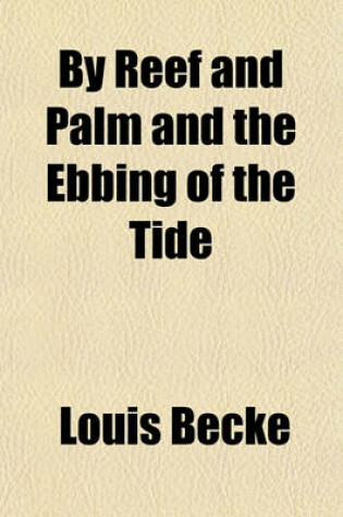 Cover of By Reef and Palm and the Ebbing of the Tide