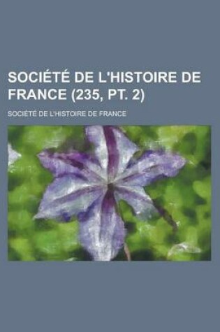 Cover of Societe de L'Histoire de France (235, PT. 2)
