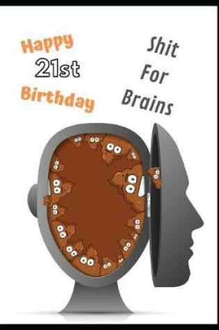 Cover of Happy 21st Birthday Shit For Brains