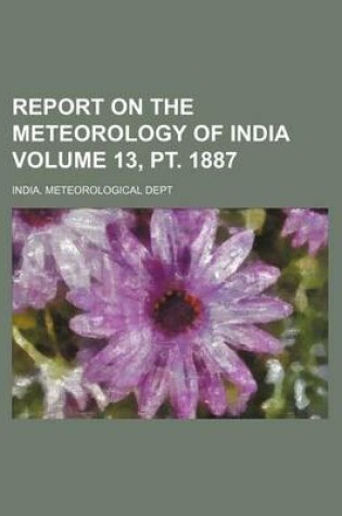 Cover of Report on the Meteorology of India Volume 13, PT. 1887