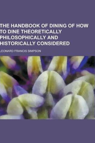 Cover of The Handbook of Dining of How to Dine Theoretically Philosophically and Historically Considered