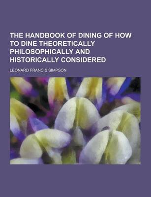 Book cover for The Handbook of Dining of How to Dine Theoretically Philosophically and Historically Considered