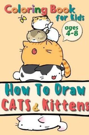 Cover of How to Draw Cats and Kittens, Coloring Book for Kids Ages 4-8