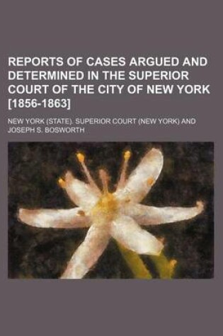 Cover of Reports of Cases Argued and Determined in the Superior Court of the City of New York [1856-1863] (Volume 16)