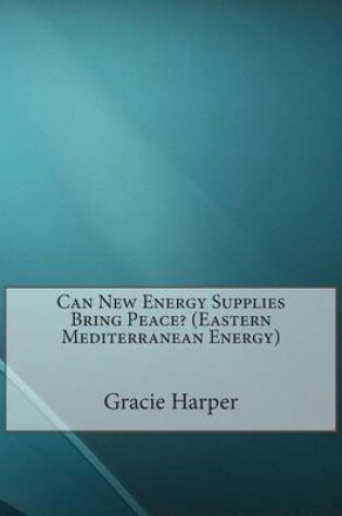 Cover of Can New Energy Supplies Bring Peace? (Eastern Mediterranean Energy)