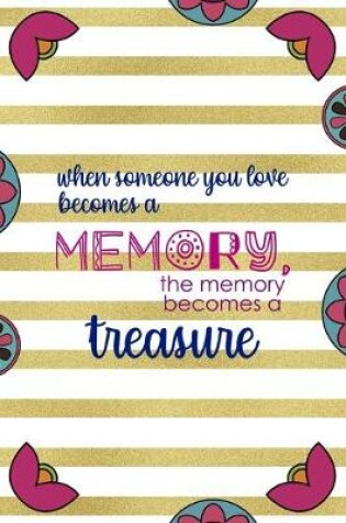 Cover of When Someone You Love Becomes a Memory, The Memory Becomes A Treasure