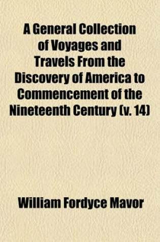 Cover of A General Collection of Voyages and Travels from the Discovery of America to Commencement of the Nineteenth Century (Volume 14)