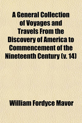 Book cover for A General Collection of Voyages and Travels from the Discovery of America to Commencement of the Nineteenth Century (Volume 14)